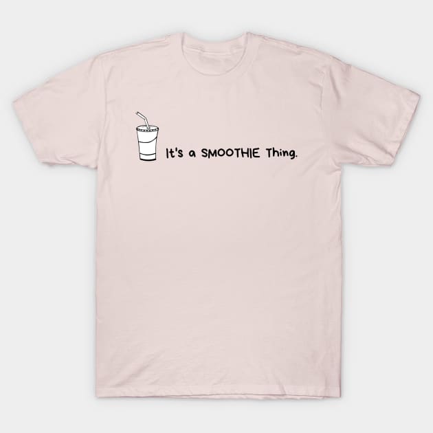 It's a smoothie thing. T-Shirt by SmoMo 